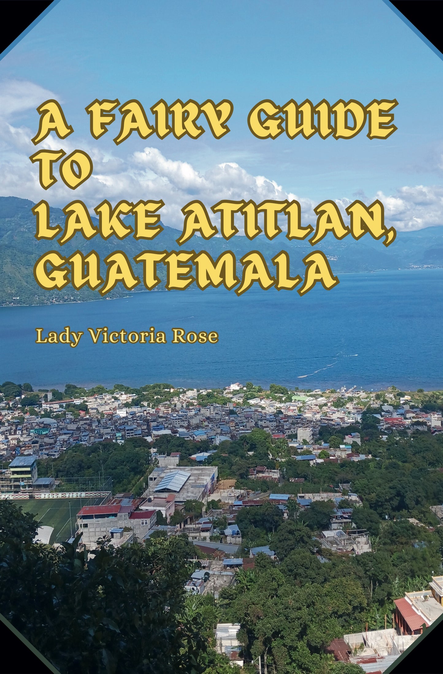 A Fairy Guide to Lake Atitlan, Guatemala (Paperback)